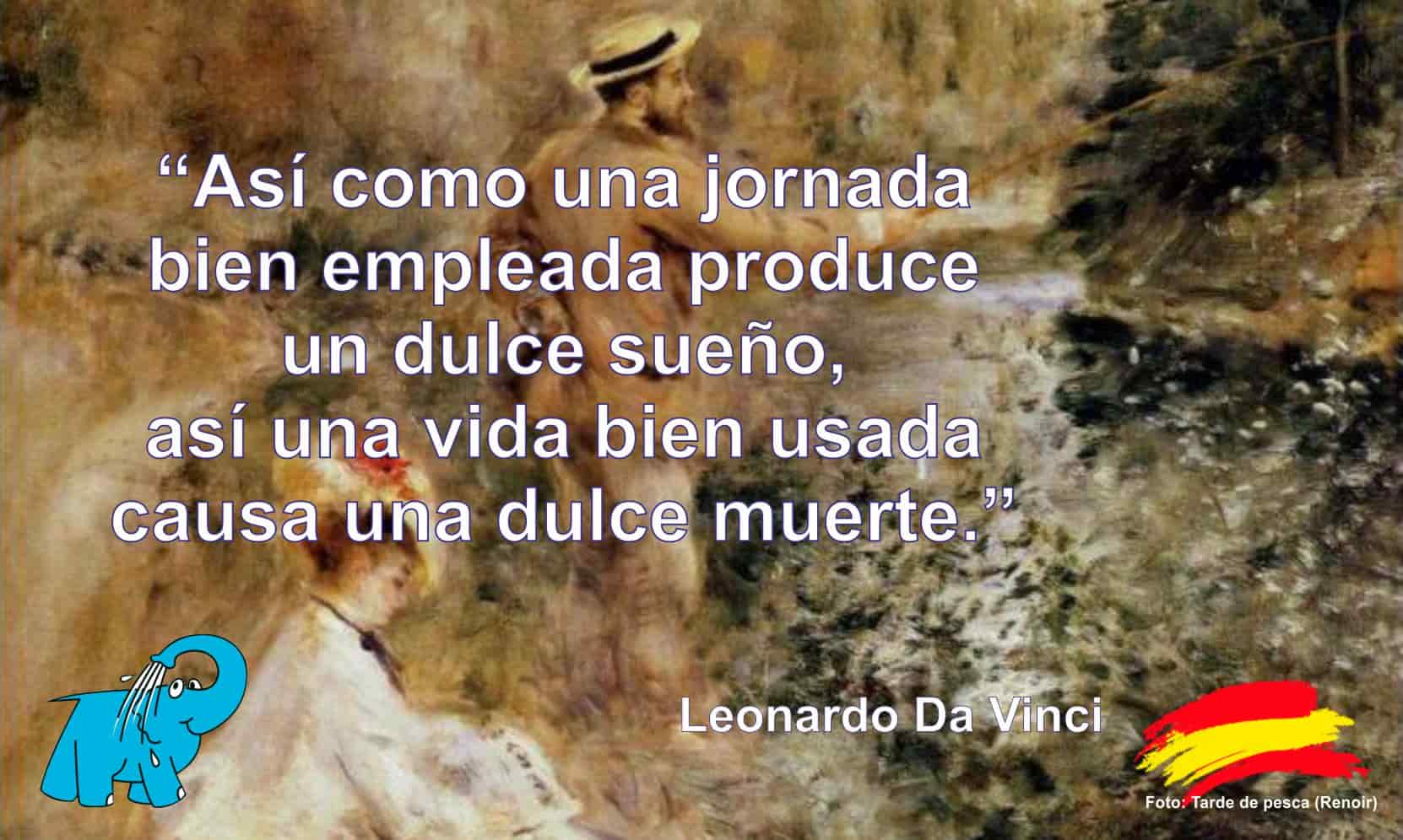 Así como una jornada bien empleada produce un dulce sueño, así una vida bien usada causa una dulce muerte.